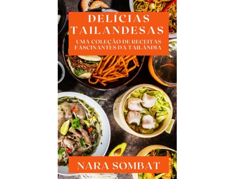 Livro Delícias Tailandesas Uma Coleção de Receitas Fascinantes da Tailândia de Nara Sombat (Inglês)