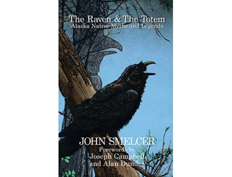 Livro The Raven and the Totem Alaska Native Myths and Legends de John Smelcer (Inglês)