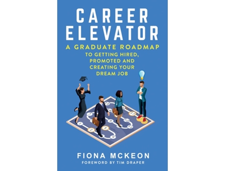 Livro Career Elevator A Graduate Roadmap To Getting Hired, Promoted, And Creating Your Dream Job De Fiona Mckeon (inglês)