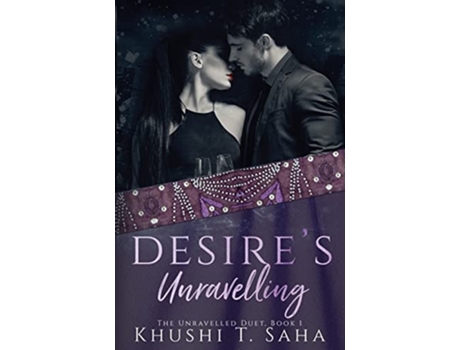 Livro Desires Unravelling, Book 1 in the Unravelled Duet de Khushi T Saha (Inglês)