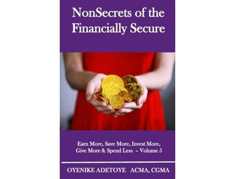 Livro Nonsecrets Of The Financially Secure Earn More, Save More, Invest More, Give More Amp Spend Less - Volume 5 De Oyenike Adetoye (inglês)