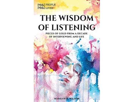 Livro The Wisdom of Listening Pieces of Gold From a Decade of interviewing and life de Marilyn R Wilson (Inglês)