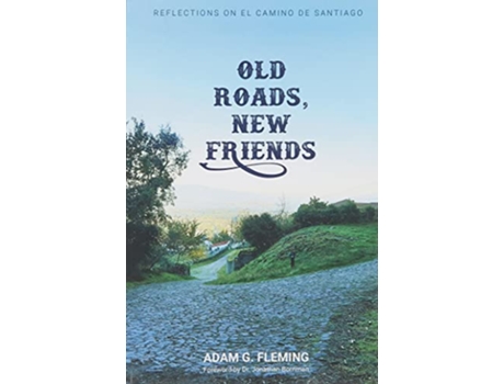 Livro Old Roads New Friends Reflections on El Camino de Santiago de Adam G Fleming (Inglês)