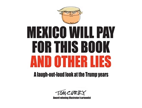 Livro Mexico Will Pay For This Book And Other Lies A laughoutloud look at the Trump years de Tom Curry (Inglês)