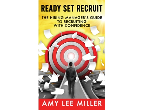Livro Ready Set Recruit The Hiring Managers Guide To Recruiting With Confidence De Miller, Amy Et Al. (inglês)