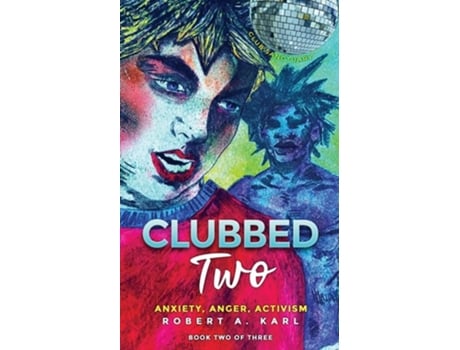 Livro CLUBBED TWO Anxiety, Anger, Activism de Robert A Karl (Inglês)