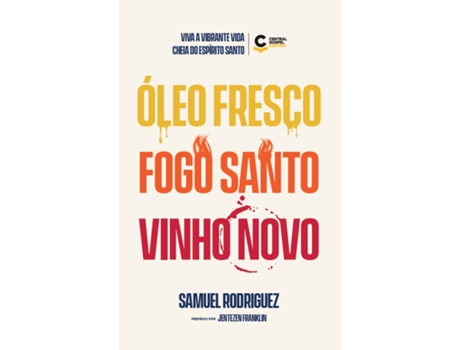 Livro Óleo Fresco, Fogo Santo, Vinho Novo Viva A Vibrante Vida Cheia Do Espírito Santo De Samuel Rodriguez (português Do Brasil)