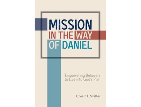 Livro Mission In The Way Of Daniel Empowering Believers To Live Into Gods Plan De Edward L Smither (inglês)