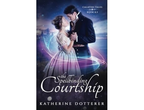 Livro The Spellbinding Courtship De Katherine Dotterer (inglês)