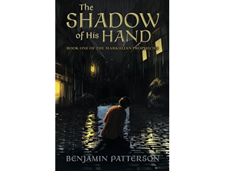 Livro The Shadow of His Hand Book One of the Markulian Prophecies de Benjamin Patterson (Inglês)