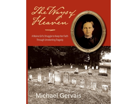 Livro The Ways of Heaven A Maine Girls Struggle to Keep Her Faith Through Unrelenting Tragedy de Michael Gervais (Inglês)