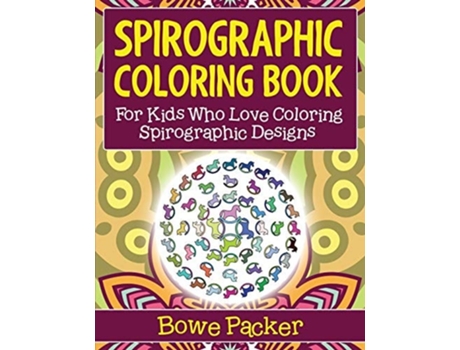 Livro Spirographic Coloring Book For Kids Who Love Coloring Spirograph Designs De Bowe Packer (inglês)