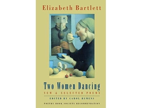 Livro Two Women Dancing New Selected Poems de Elizabeth Bartlett (Inglês)