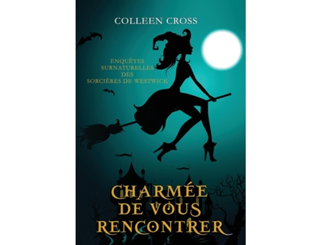 Livro Charmée De Vous Rencontrer Une Petite Enquête Des Sorcières De Westwick De Colleen Cross (inglês)