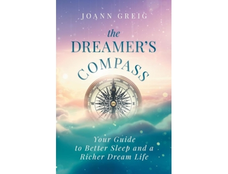 Livro The Dreamers Compass Your Guide to Better Sleep and a Richer Dream Life de Greig, Joann et al. (Inglês)