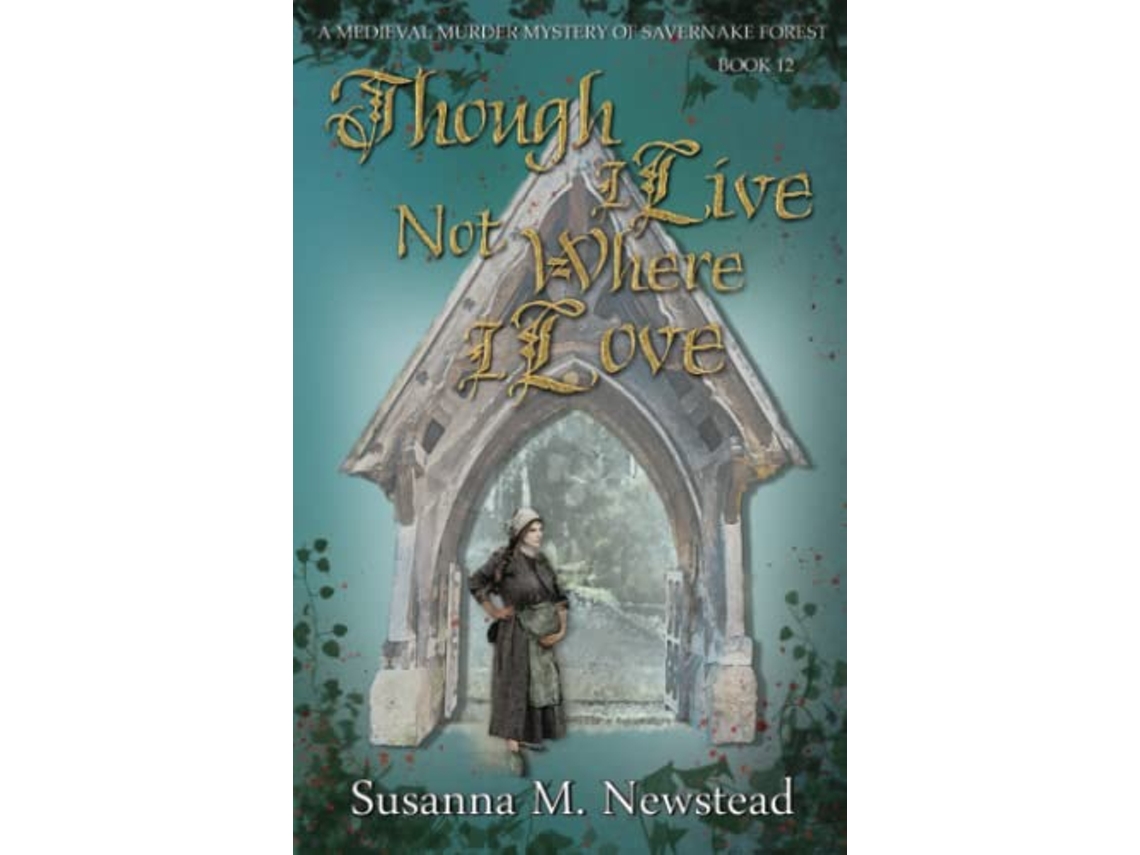 Livro Though I Live Not Where I Love The Savernake Novels Book 12 Medieval Murder Mysteries of Savernake Forest de Susanna M Newstead (Inglês)