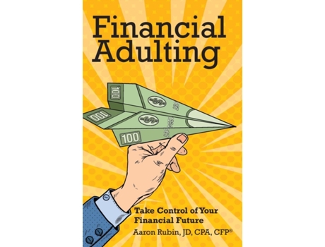 Livro Financial Adulting: Take Control of Your Financial Future Aaron Rubin (Inglês)