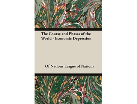 Livro The Course and Phases of the World Economic Depression de Of Nations League of Nations League of Nations (Inglês)