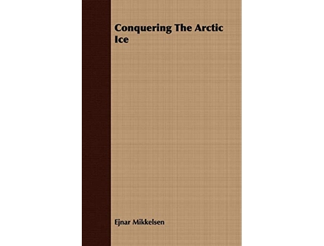 Livro Conquering The Arctic Ice de Ejnar Mikkelsen (Inglês)