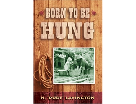 Livro Born to be Hung de H Dude Lavington (Inglês)
