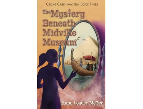 Livro The Mystery Beneath Midville Museum Cedar Creek Mystery Book 3 De Anne Loader Mcgee (inglês)