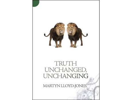 Livro truth unchanged, unchanging de martyn lloyd-jones (inglês)