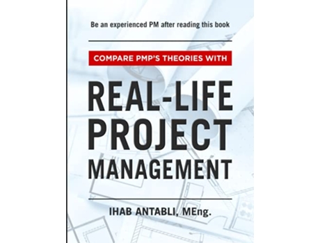 Livro RealLife Project Management Compare PMPs Theories With RealLife Project Management de Ihab Antabli MEng (Inglês)