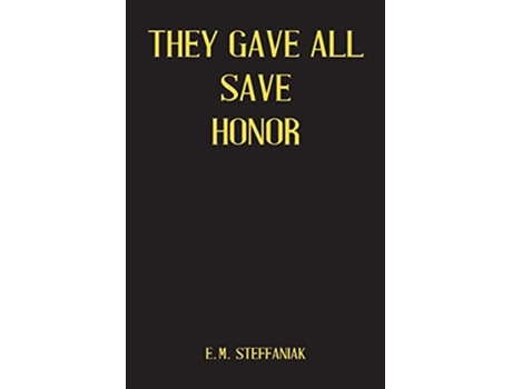 Livro They Gave All Save Honor De E M Steffaniak (inglês)