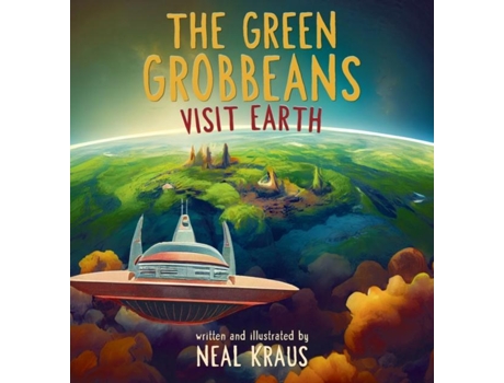 Livro The Green Grobbeans Visit Earth De Neal Kraus (inglês)