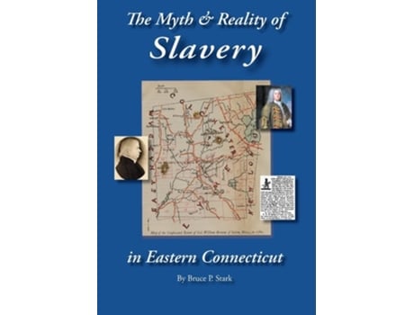 Livro The Myth And Reality Of Slavery In Eastern Connecticut The Brownes Of Salem And Absentee Land Ownership De Bruce P Stark (inglês - Capa Dura)