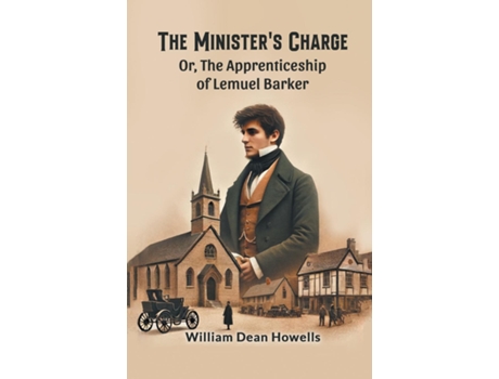 Livro The Ministers Charge Or, The Apprenticeship of Lemuel Barker de William Dean Howells (Inglês)