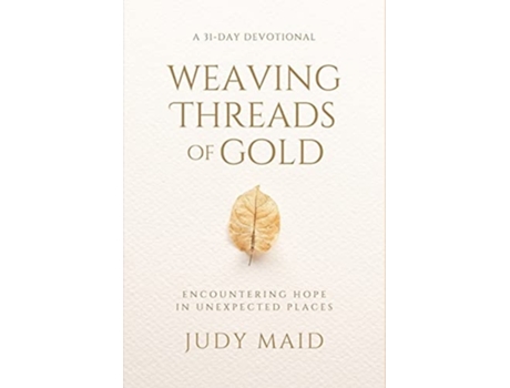 Livro Weaving Threads of Gold A 31-Day Devotional of Encountering Hope in Unexpected Places de Judy Maid (Inglês - Capa Dura)
