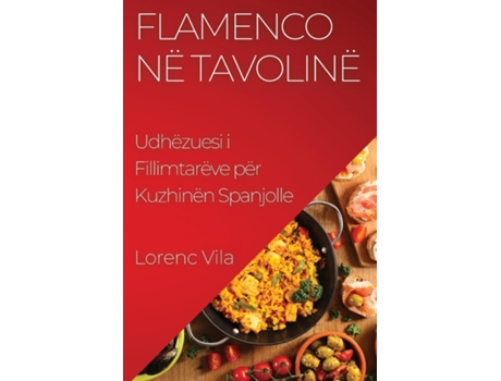 Livro Flamenco në Tavolinë Udhëzuesi i Fillimtarëve për Kuzhinën Spanjolle de Lorenc Vila (Inglês)