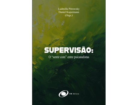 Livro Supervisão O Sentir Com Entre Psicanalistas De Ludmilla Pitrowsky (português Do Brasil)