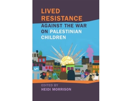 Livro Lived Resistance against the War on Palestinian Children de Morrison, Heidi et al. (Inglês - Capa Dura)