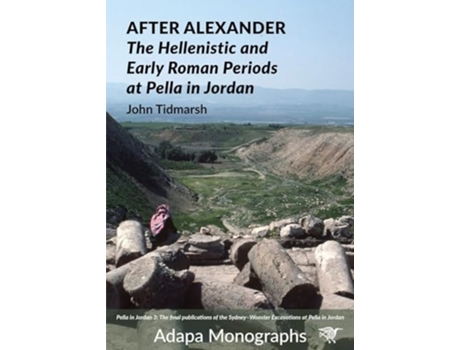 Livro After Alexander The Hellenistic and Early Roman Periods at Pella in Jordan de John Tidmarsh (Inglês)