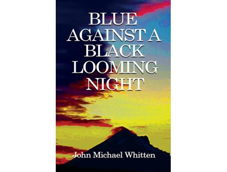 Livro BLUE AGAINST A BLACK LOOMING NIGHT de JOHN M WHITTEN (Inglês)