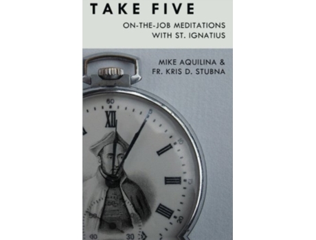Livro Take Five: On-The-Job Meditations with St. Ignatius Mike Aquilina, Fr. Kris D. Stubna (Inglês)
