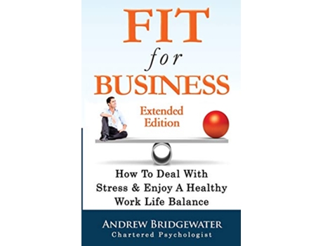 Livro Fit For Business How To Deal With Stress Create a Healthy Work Life Balance de Andrew Bridgewater (Inglês)