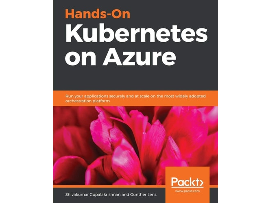 Livro Hands-on Kubernetes On Azure De Shivakumar Gopalakrishnan E Gunther Lenz (inglês)
