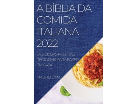 Livro A Bíblia Da Comida Italiana 2022 Deliciosas Receitas Regionais Para Fazer Em Casa De Mauro Lima (inglês)