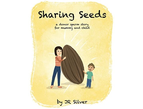 Livro Sharing Seeds a donor sperm story for mummy and child de Jr Silver (Inglês)