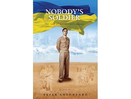 Livro Nobodys Soldier The Life of Andrii Antonenko de Peter Antonenko (Inglês)