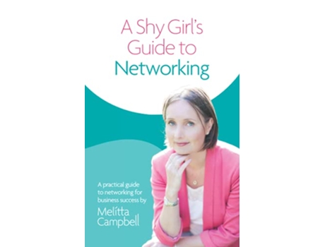 Livro A Shy Girls Guide To Networking A Practical Guide To Networking For Business Success de Mrs Melitta Campbell (Inglês)