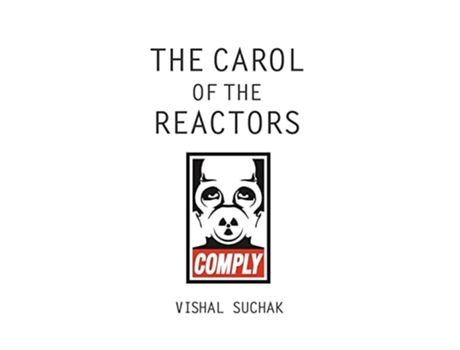 Livro The Carol Of The Reactors De Vishal Suchak (inglês)