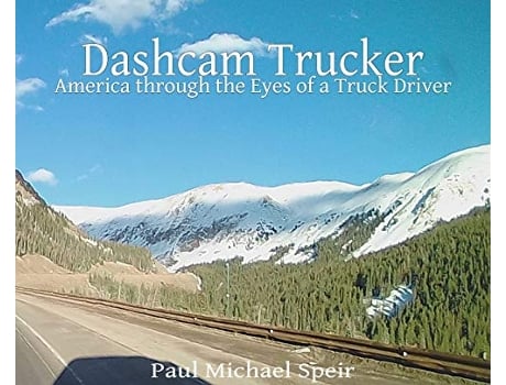 Livro Dashcam Trucker America through the Eyes of a Truck Driver de Paul Michael Speir (Inglês)