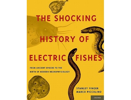 Livro Shocking History of Electric Fishes de Stanley Finger e Marco Piccolino (Inglês - Capa Dura)