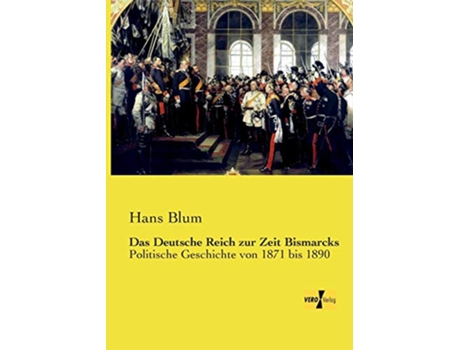 Livro Das Deutsche Reich zur Zeit Bismarcks Politische Geschichte von 1871 bis 1890 German Edition de Hans Blum (Alemão)