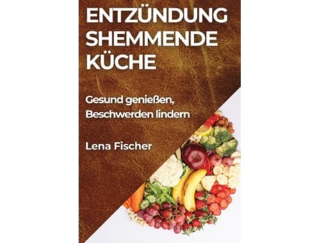 Livro Entzündungshemmende Küche Gesundheit genießen, Beschwerden lindern de Lena Fischer (Inglês)