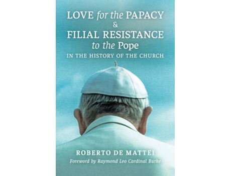 Livro Love For The Papacy And Filial Resistance To The Pope In The History Of The Church De Roberto De Mattei (inglês - Capa Dura)